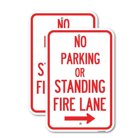 Signmission No Parking or Standing Fire Lane With Right Arrow, 12'' X 18'' 2 Signs, Heavy Gauge Aluminum, 2PK A-1218-2PACK-23682