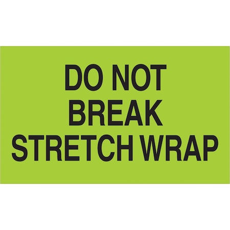 Tape Logic Tape Logic Labels, "Do Not Break Stretch Wrap", 3" x 5", Fluorescent Green, 500/Roll DL2201