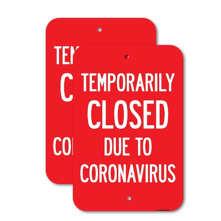 Signmission Temporarily Closed Due To Coronavirus, 18'' X 24'' 2 Signs, Heavy Gauge Aluminum, 2PK A-1824-2PACK-25473