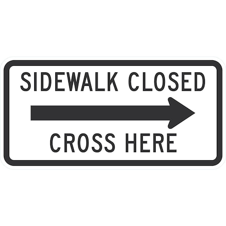 Lyle R9-11AR, Sidewalk Closed (Right Arrow) Cross Here, 24x12, Diamond Grade, White G-11560-DG_24x12