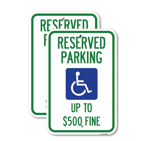 Signmission Reserved Parking Up to $500 Fine Handicapped Symbol, 12'' X 18'' 2 Signs, Heavy Gauge Aluminum, 2PK A-1218-2PACK-23002