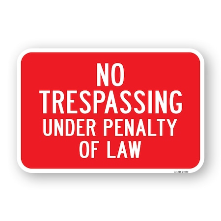 Signmission No Trespassing Under Penalty Of Law, Heavy-Gauge Aluminum, 18" H, A-1824-24940 A-1824-24940
