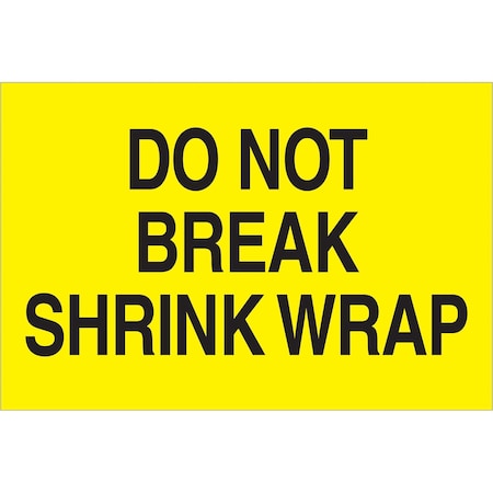 Tape Logic Labels, "Do Not Break Shrink Wrap", 2" x 3", Fluorescent Yellow, 500/Roll DL1104