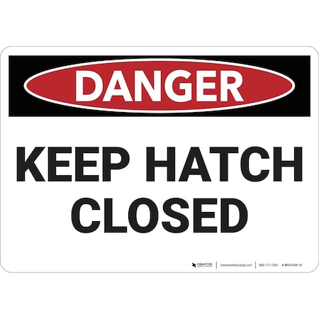 Creative Safety Supply Danger: Keep Hatch Closed, Wall Sign, 10in x 7in, Mounted To PVC Signboard WS31438-10