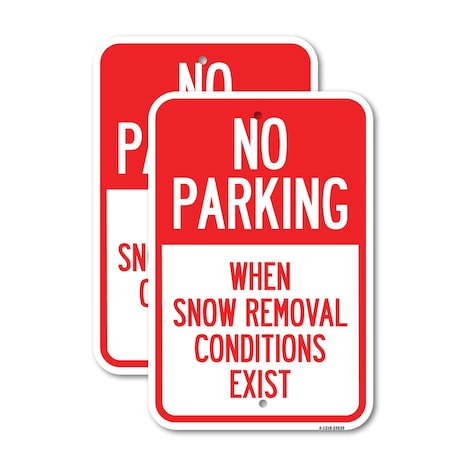 Signmission No Parking When Snow Removal Conditions Exist, 12'' X 18'' 2 Signs, Heavy Gauge Aluminum, 2PK A-1218-2PACK-23639