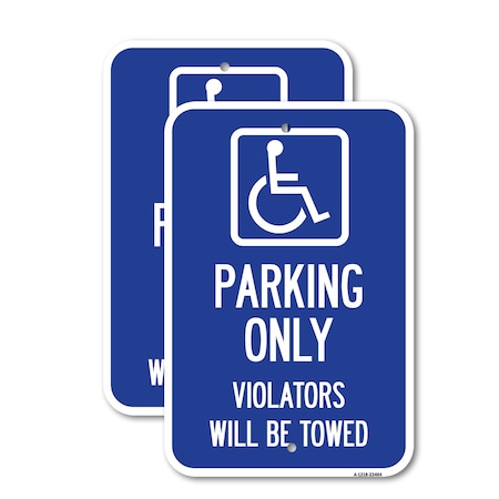 Signmission Parking Only Violators Will Be Towed Handicapped Symbo, 18'' X 24'', Heavy Gauge Aluminum, 2PK A-1824-2PACK-23404