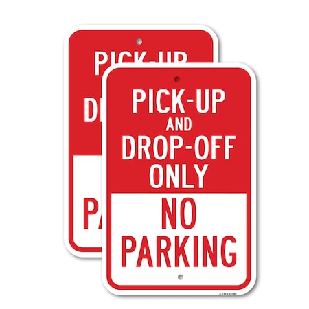 Signmission Pick-Up And Drop-Off Only No Parking Sign, 18'' X 24'' 2 Signs, Heavy Gauge Aluminum, 2PK A-1824-2PACK-24780