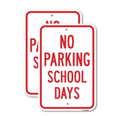 Signmission No Parking School Days, 12'' X 18'' 2 Signs, Heavy Gauge Aluminum, 2PK A-1218-2PACK-25008
