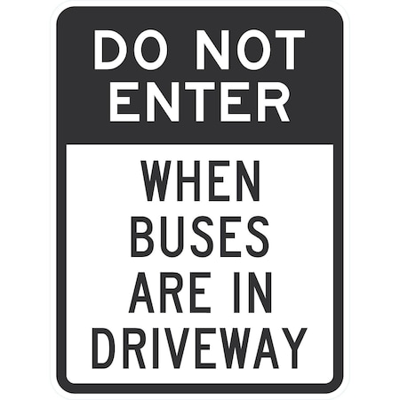 Lyle Do Not Enter When Buses Are In Driveway, 18x24, High Intensity Prismatic, White G-10617-HI_18x24