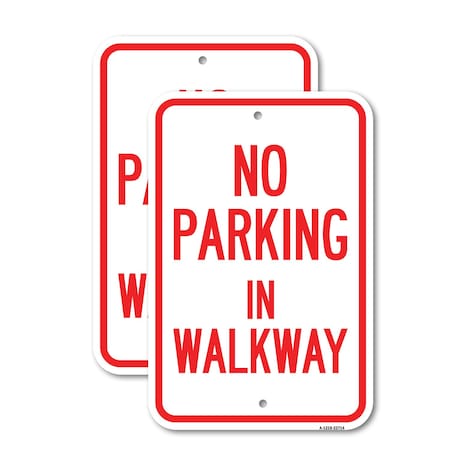 Signmission No Parking in Walkway, 12'' X 18'' 2 Signs, Heavy Gauge Aluminum, 2PK A-1218-2PACK-23714