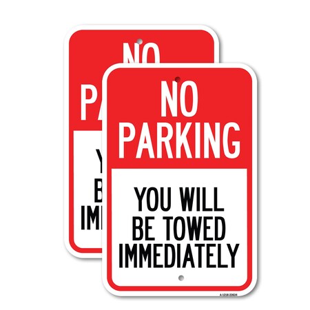 Signmission No Parking You Will Be Towed Immediately, 18'' X 24'' 2 Signs, Heavy Gauge Aluminum, 2PK A-1824-2PACK-23634