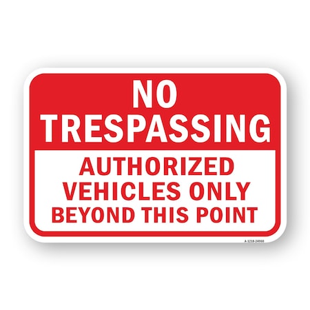 Signmission No Trespassing Authorized Vehicles Beyond This Poi Aluminum, 18" H, A-1824-24960 A-1824-24960