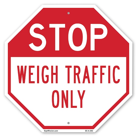 Signmission Stop Weigh Traffic Only, 10 Inch X 10 Inch, Aluminum Metal Signs OC-A-10-283