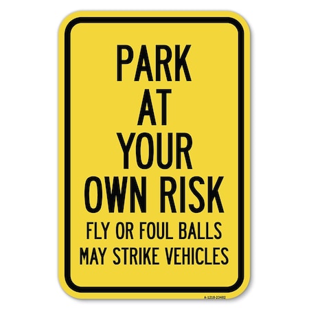 Signmission Park at Your Own Risk Fly or Foul Balls May S, 12 Inch x 18 Inch 1 Sign, Heavy Gauge Aluminum A-1218-23482