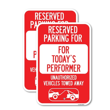 Signmission Reserved Parking for Today's Performer Unauthorized Veh, 12'' X 18'', Heavy Gauge Aluminum, 2PK A-1218-2PACK-23072
