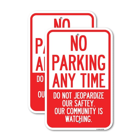 Signmission No Parking Anytime - Do Not Jeopardize Our Safety. Our , 12'' X 18'', Heavy Gauge Aluminum, 2PK A-1218-2PACK-23765