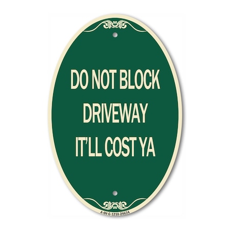 Signmission Do Not Block Driveway - It'll Cost Ya, 12 Inch X 18 Inch Architectural Oval, Heavy Gauge Aluminum A-OV-G-1218-24634