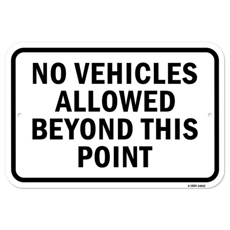 Signmission No Vehicles Allowed Beyond This Point, 18 Inch X 24 Inch 1 Sign, Heavy Gauge Aluminum A-1824-24933