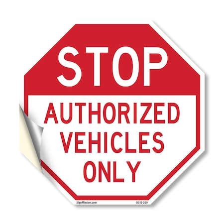 Signmission Stop Authorized Vehicles Only, 18 Inch X 18 Inch, Vinyl Decal OC-D-18-309