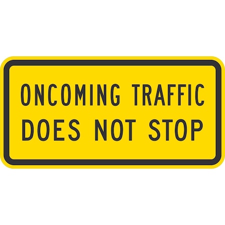 Lyle W4-4BP, Oncoming Traffic Does Not Stop, 24x12, High Intensity Prismatic, Yellow G-11646-HI_24x12