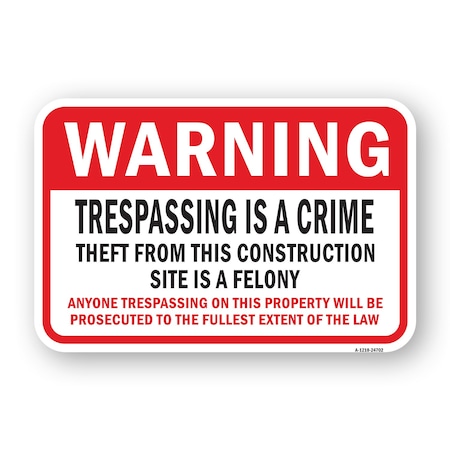 Signmission Trespassing Theft From Construction Site Is Felony Aluminum, 18" H, A-1824-24702 A-1824-24702