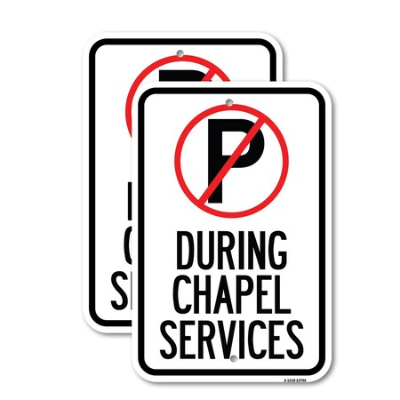 Signmission No Parking During Chapel Services, 12'' X 18'' 2 Signs, Heavy Gauge Aluminum, 2PK A-1218-2PACK-23746