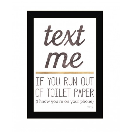 Homeroots Text Me if You Run Out of Toilet Paper 1 Black Framed Print Wall Art 416228