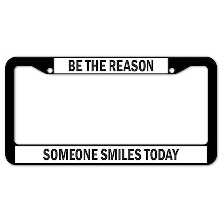 Signmission Be The Reason Someone Smiles Today, License Plate Cover D-LPF-05-09
