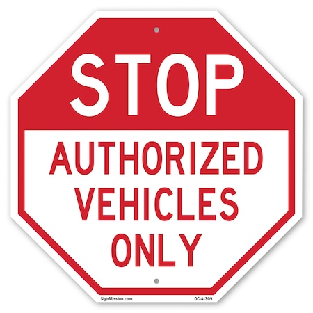 Signmission Stop Authorized Vehicles Only, 10 Inch X 10 Inch, Aluminum Metal Signs OC-A-10-309