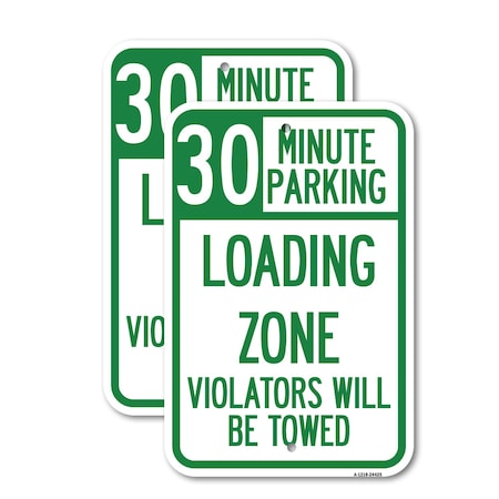 Signmission 30 Minute Parking Loading Zone Violators Will Be Towed, 12'' X 18'', Heavy Gauge Aluminum, 2PK A-1218-2PACK-24425