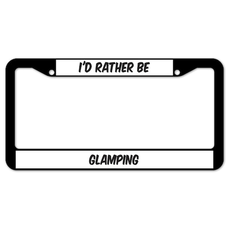 Signmission I'd Rather Be Glamping, License Plate Cover D-LPF-07-101