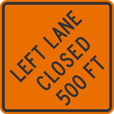 Lyle Left Lane Closed 500 ft, 36x36, High Intensity Prismatic, Orange G-16193-HI_36x36