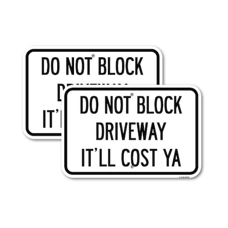 Signmission Do Not Block Driveway - It'll Cost Ya, 12'' X 18'' 2 Signs, Heavy Gauge Aluminum, 2PK A-1218-2PACK-24634