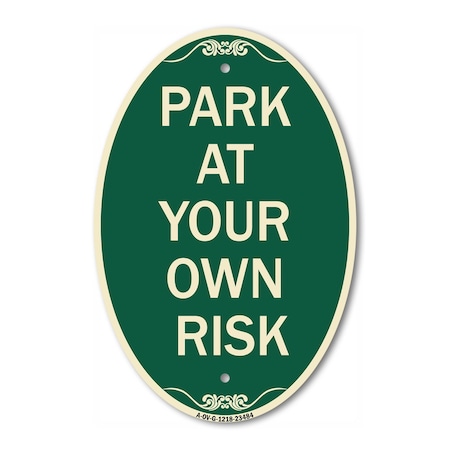 Signmission Park at Your Own Risk, 12 Inch X 18 Inch Architectural Oval, Heavy Gauge Aluminum A-OV-G-1218-23484