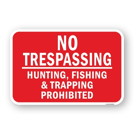 Signmission No Trespassing Hunting Fishing & Trapping Prohibit Aluminum, 18" H, A-1824-24952 A-1824-24952