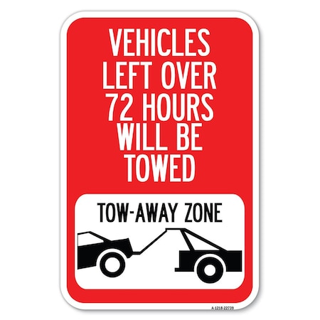 Signmission Vehicles Left Over 72 Hours Will Be Towed Tow, 12 Inch x 18 Inch 1 Sign, Heavy Gauge Aluminum A-1218-22739