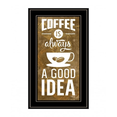Homeroots Coffee is always a Good Idea 3 Black Framed Print Wall Art 408138