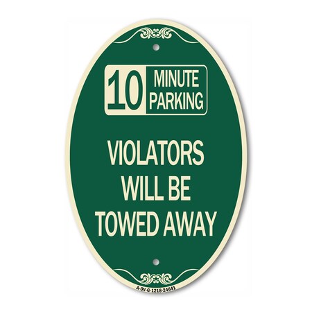 Signmission 10 Minute Parking Violators Will Be Towed Awa, 12 In X 18 In Architectural, Heavy Gauge Aluminum A-OV-G-1218-24641