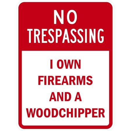 Lyle No Trespassing I Own Firearms and a Woodchipper, 18x24, High Intensity Prismatic, White G-10434-HI_18x24