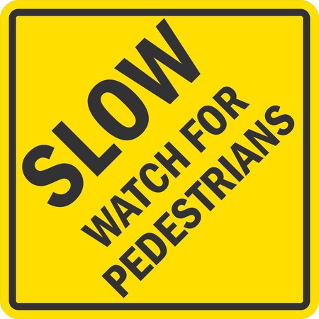 Lyle SLOW, Watch for Pedestrians, 9x9, Non-Reflective, Yellow G-17576-FD_9x9