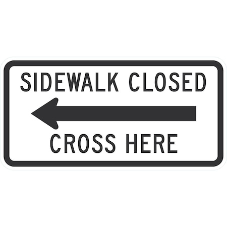 Lyle R9-11AL, Sidewalk Closed (Left Arrow) Cross Here, 48x24, Engineer Grade, White G-16627-EG_48x24