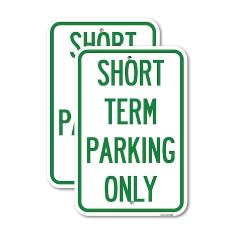 Signmission Short Term Parking Only, 18'' X 24'' 2 Signs, Heavy Gauge Aluminum, 2PK A-1824-2PACK-22967