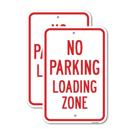 Signmission No Parking Loading Zone, 12'' X 18'' 2 Signs, Heavy Gauge Aluminum, 2PK A-1218-2PACK-25021