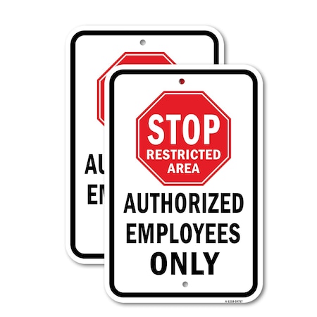 Signmission Stop Restricted Area Authorized Employees Only, 12'' X 18'' 2 Signs, Heavy Gauge Aluminum, 2PK A-1218-2PACK-24717
