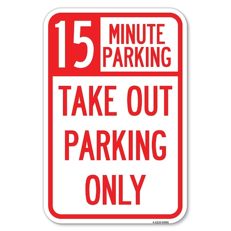 15 Minutes Parking Take Out Parking Only, 18 Inch X 24 Inch 1 Sign, Heavy Gauge Aluminum