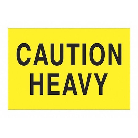 Tape Logic Label, Caution Heavy, 2"x3", Flu Yllw, PK500 DL1610