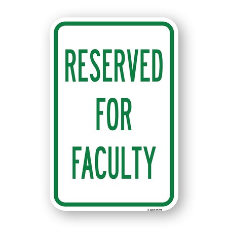 Signmission Reserved For Faculty, Heavy-Gauge Aluminum Rust Proof Parking Sign, 18" x 24", A-1824-24798 A-1824-24798