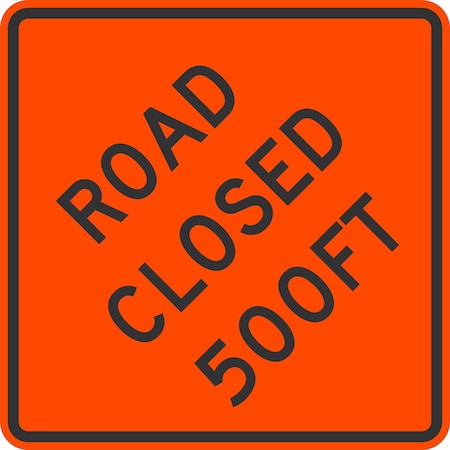 Lyle Road Closed 500FT, 36x36, High Intensity Prismatic, Orange G-16274-HI_36x36
