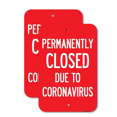 Signmission Permanently Closed Due To Coronavirus, 18'' X 24'' 2 Signs, Heavy Gauge Aluminum, 2PK A-1824-2PACK-25513