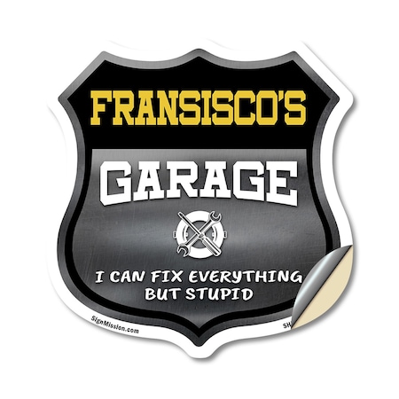Signmission Fransisco's Garage I Can Fix Everything But Stupid, 18 Inch X 18 Inch, Vinyl Decal SHI-D-18-490-FRANSISCO